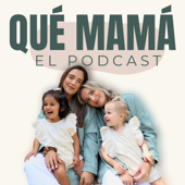 Qué Mamá Podcast