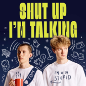 Shut Up I’m Talking